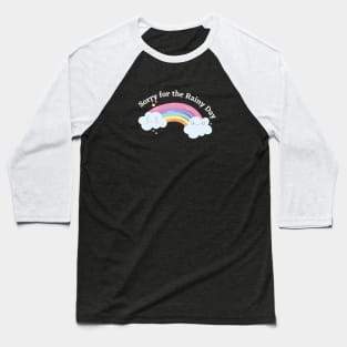 Rainbow is natures way of saying sorry for the rainy day. Baseball T-Shirt